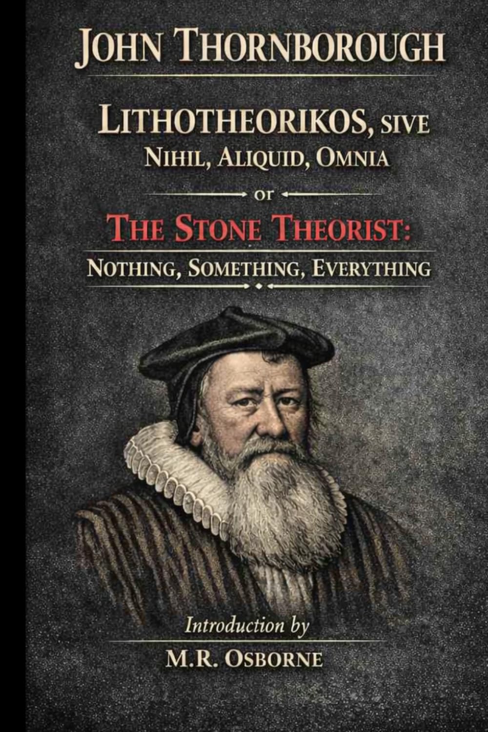 John Thornborough - Lithotheorikos, Sive Nihil, Aliquid, Omnia: or The Stone Theorist: Nothing, Something, Everything