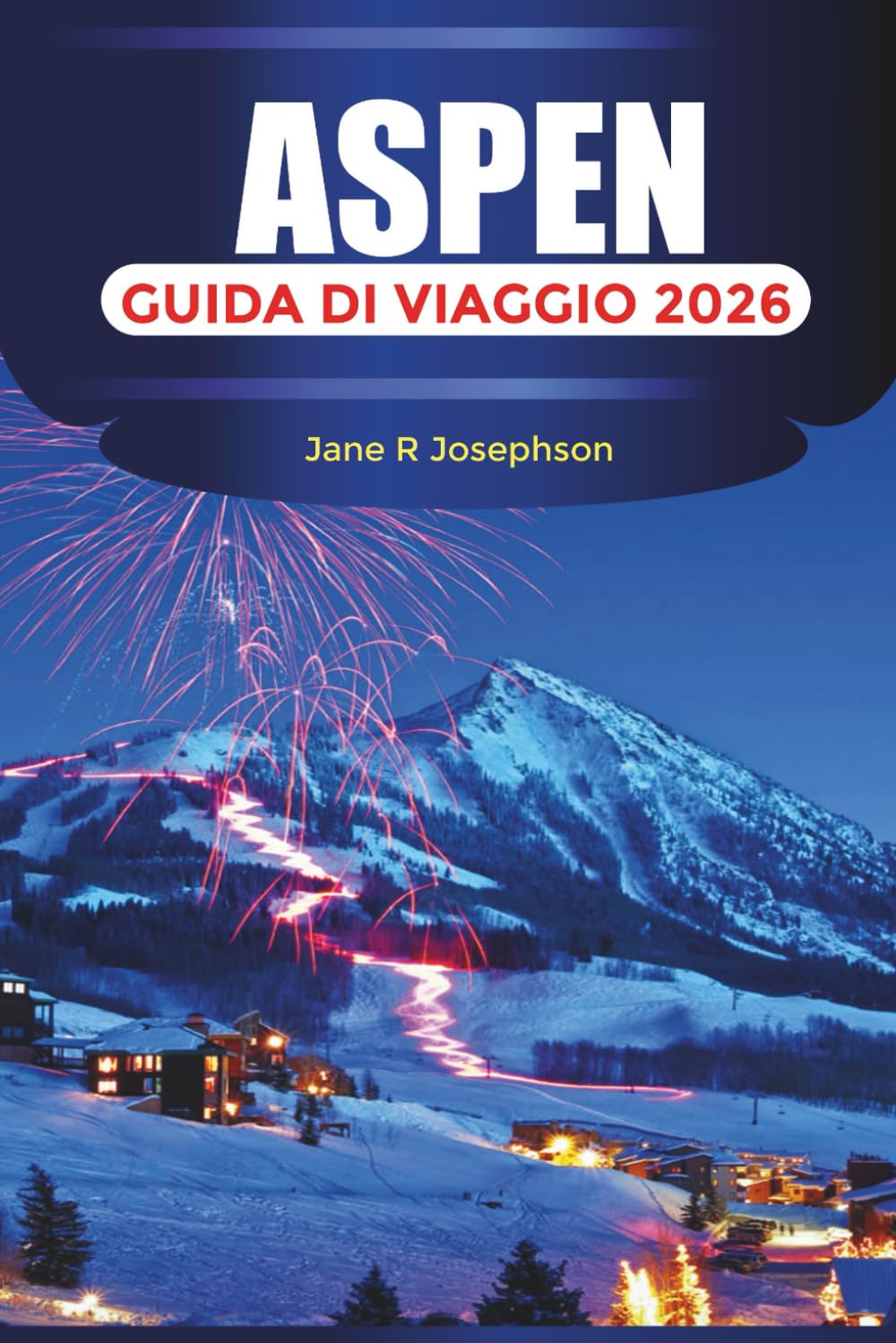 ASPEN Guida di viaggio 2026: Stazioni sciistiche, avventure in montagna, soggiorni di lusso, ristorazione e itinerari tutto l'anno