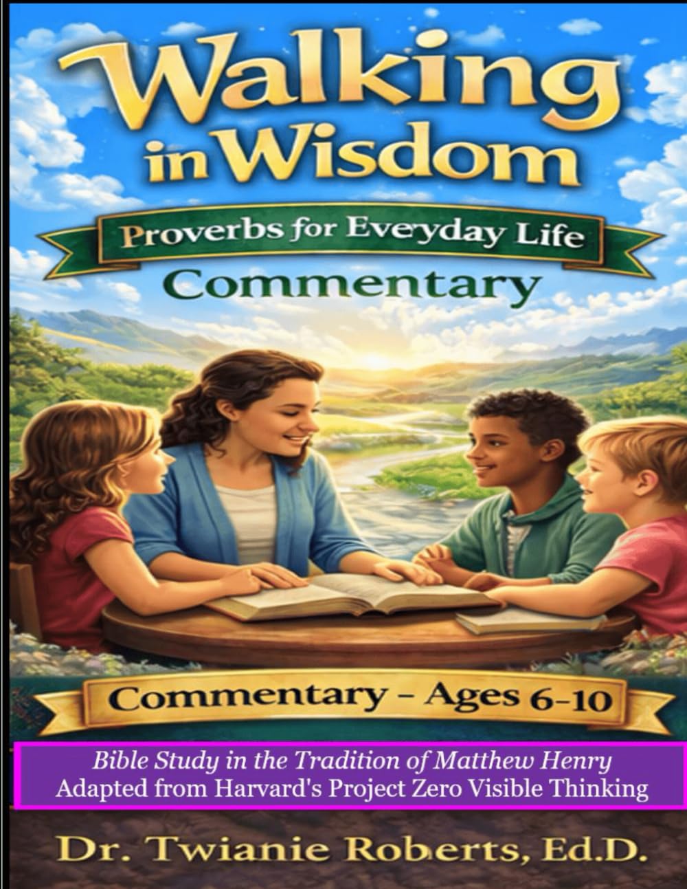 Walking in Wisdom: Proverbs for Everyday Life: Ages 6-10 Commentary: Bible Study in the Tradition of Matthew Henry