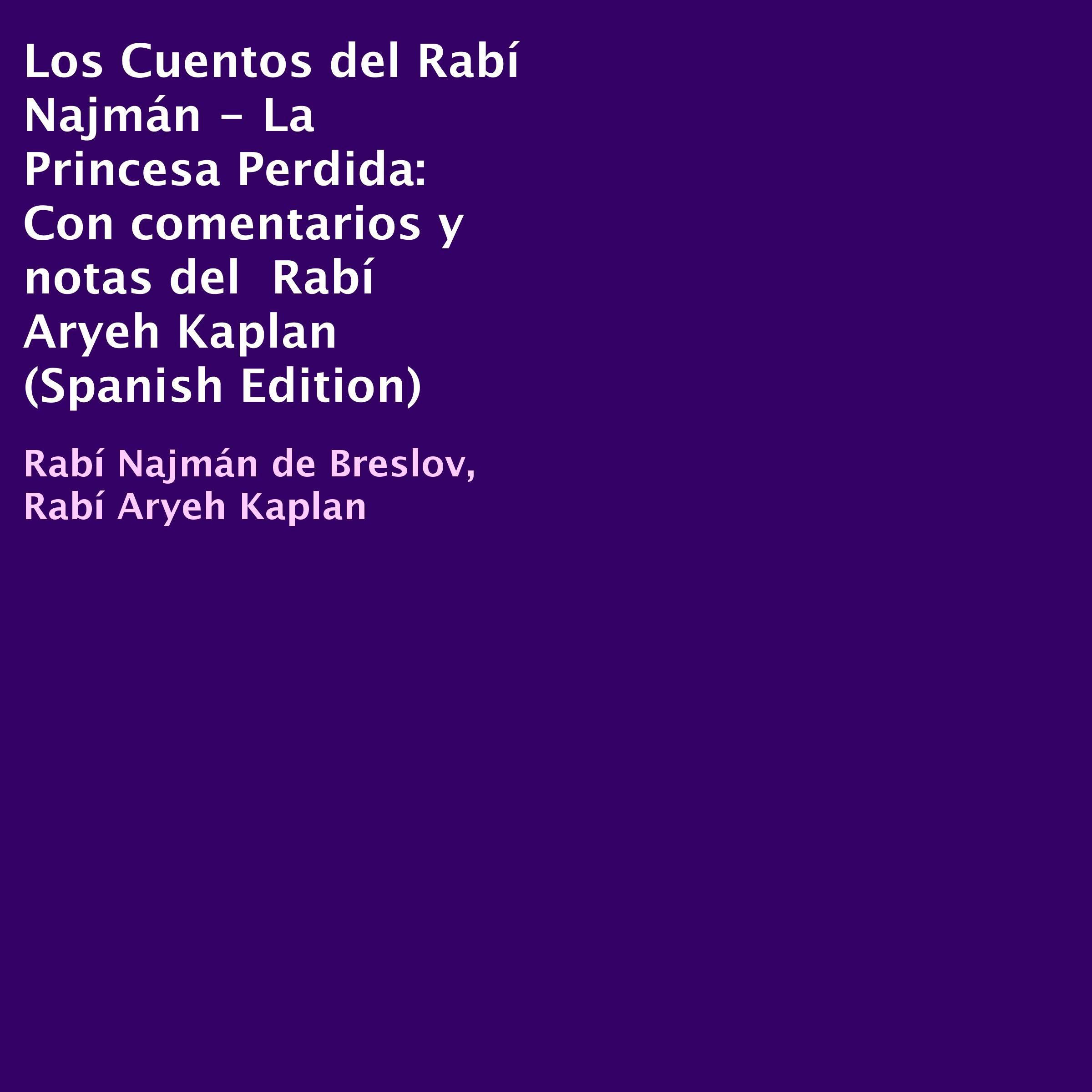 Los Cuentos del Rabí Najmán - La Princesa Perdida: Con comentarios y notas del Rabí Aryeh Kaplan