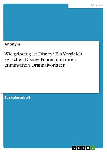 Wie grimmig ist Disney? Ein Vergleich zwischen Disney Filmen und ihren grimmschen Originalvorlagen