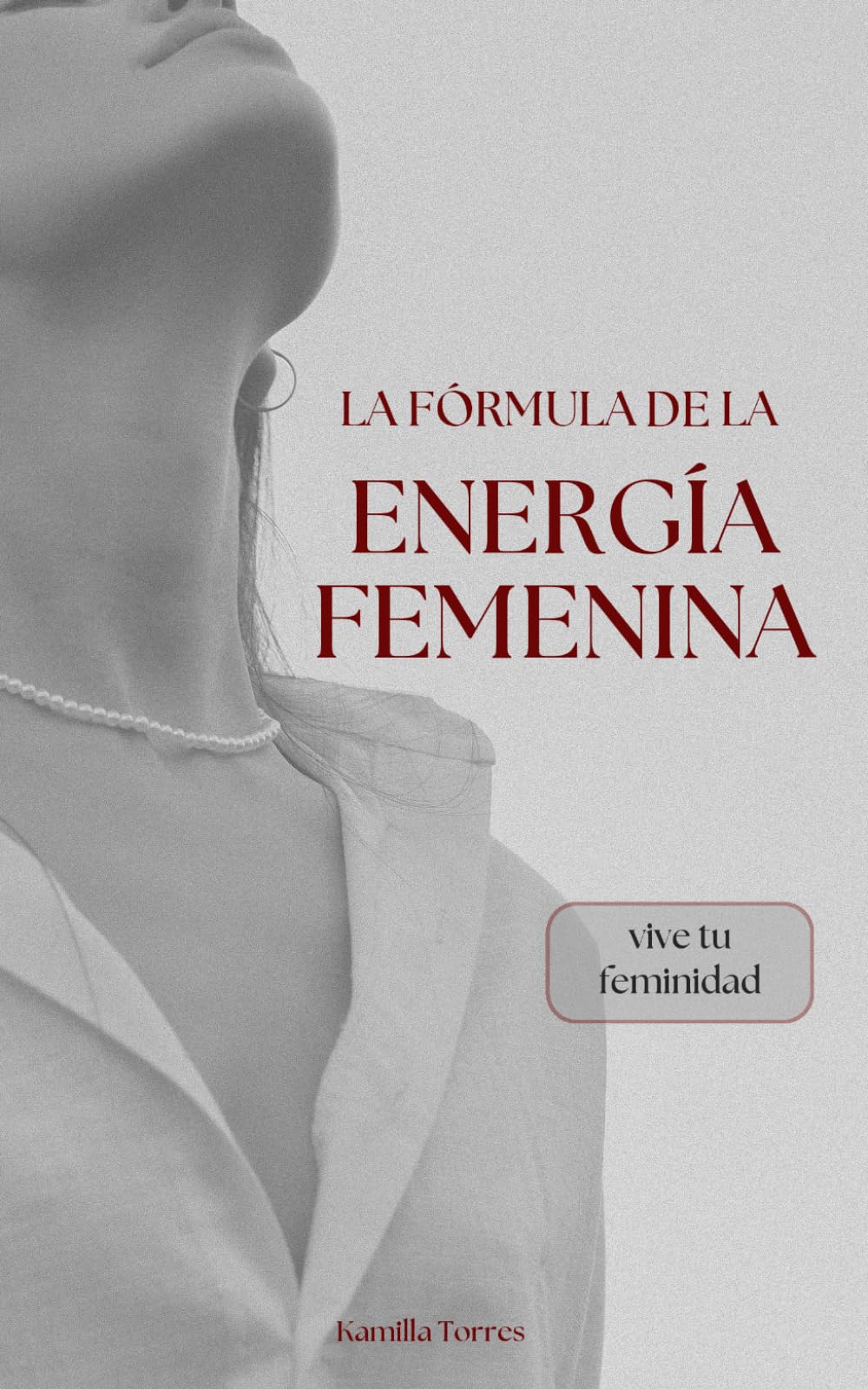 La fórmula de la energía femenina: Vive tu feminidad