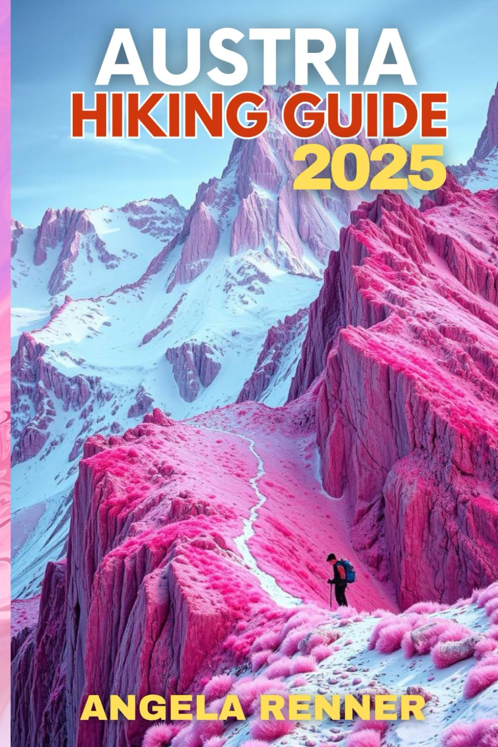 AUSTRIA HIKING GUIDE 2025: Explore the Top Trails, Must-See Attractions and Hidden Gems: 5 (Top Notch Hiking)