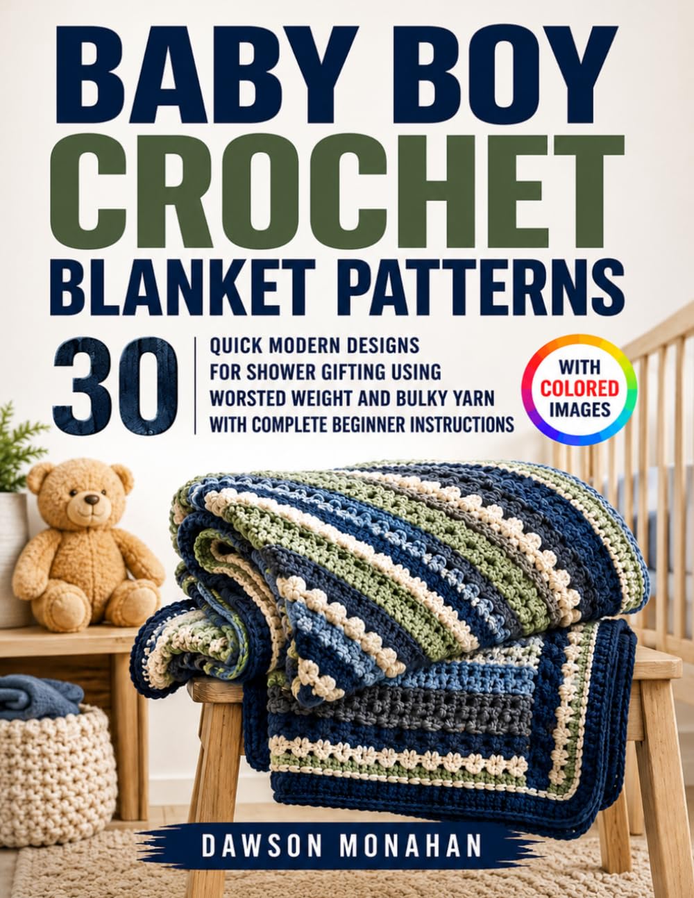 Baby Boy Crochet Blanket Patterns: 30 Quick Modern Designs for Shower Gifting Using Worsted Weight and Bulky Yarn with Complete Beginner Instructions