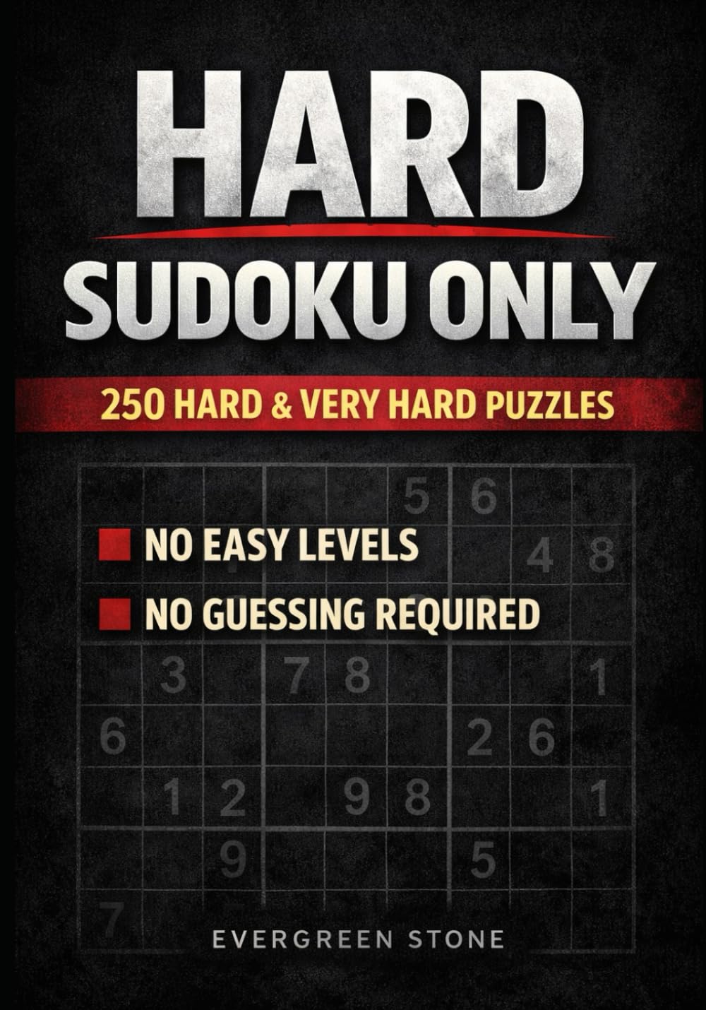 Hard Sudoku Only: 250 Hard & Very Hard Classic Puzzles — No Easy Levels, No Guessing