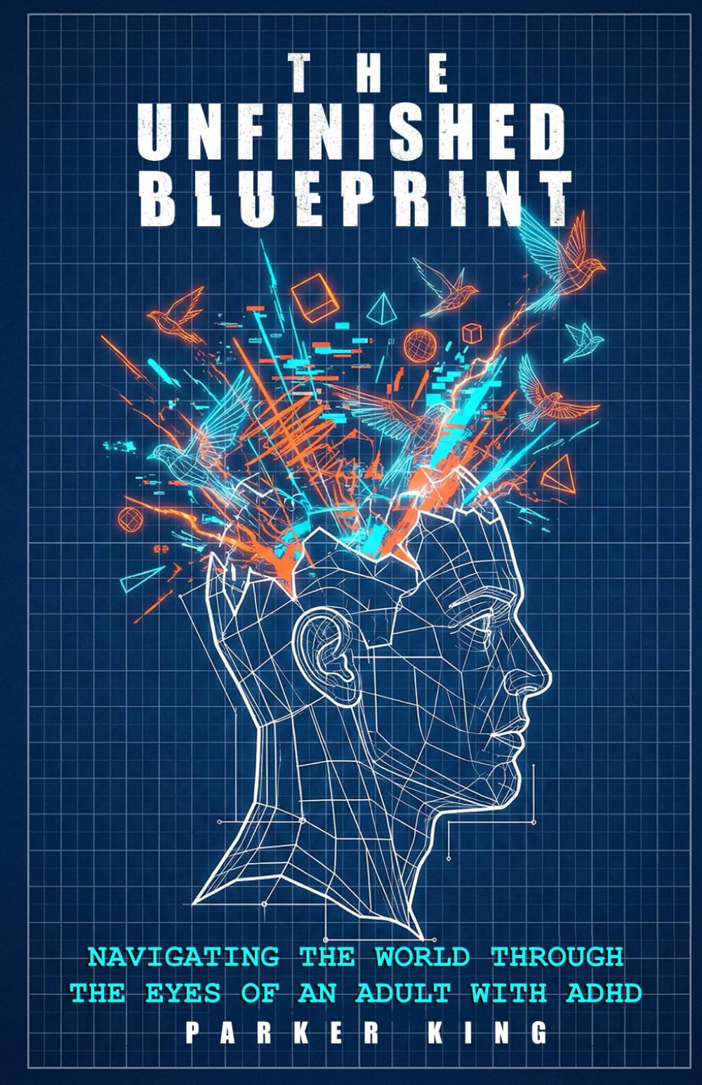 The Unfinished Blueprint: Navigating the world through the eyes of an adult with ADHD