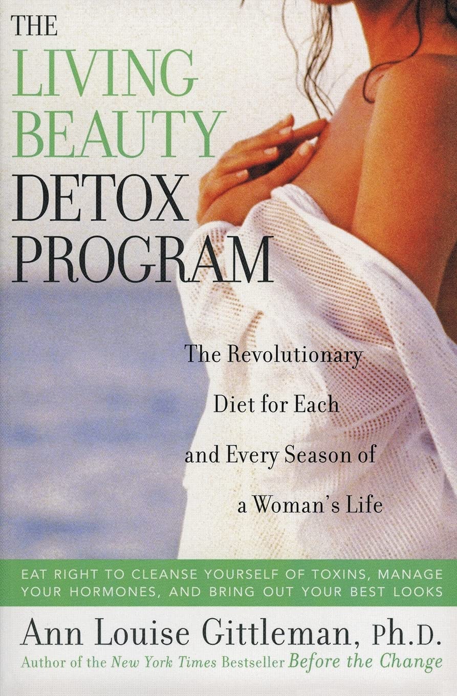 The Living Beauty Detox Program: The Revolutionary Diet for Each and Every Season of a Woman’s Life
