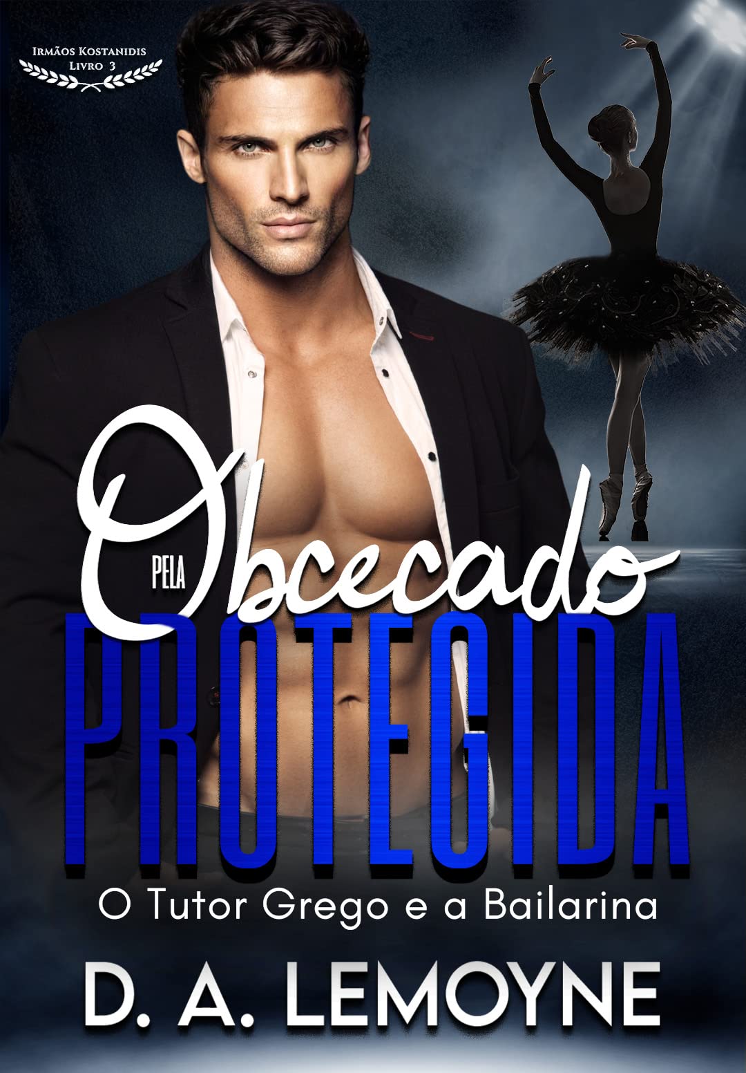 Obcecado pela Protegida: O Tutor Grego e a Bailarina (Irmãos Kostanidis Livro 3) (Portuguese Edition)