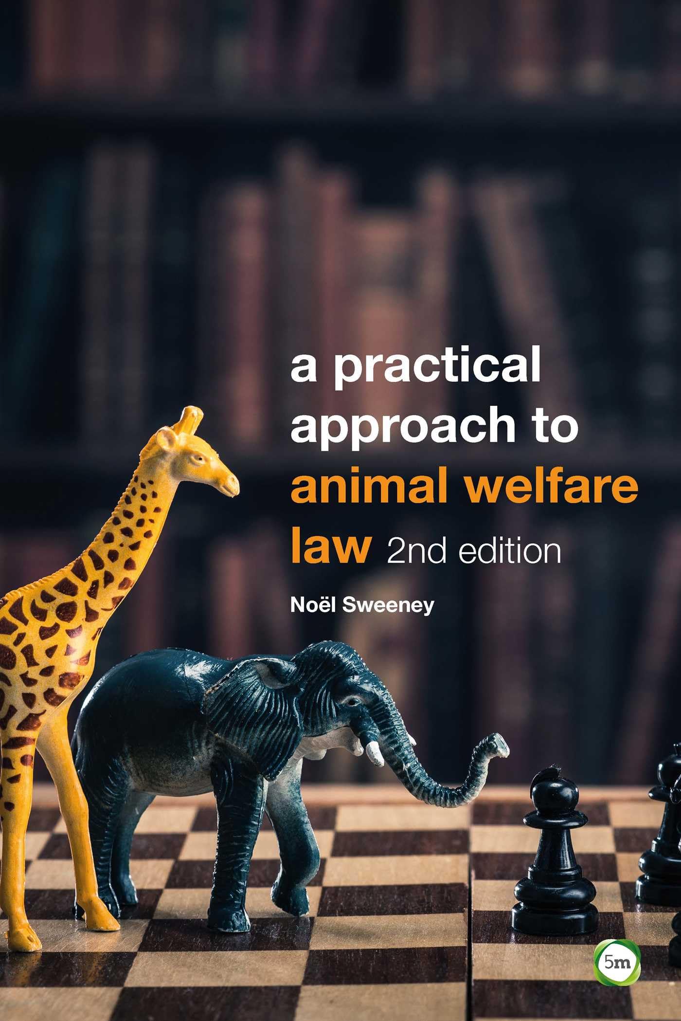 A Practical Approach to Animal Welfare Law by Noel Sweeney PAPERBACK