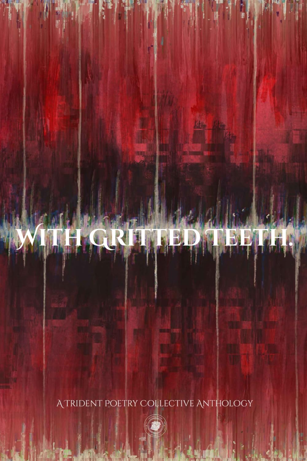 WITH GRITTED TEETH.: A Trident Poetry Collective Anthology (Trident Poetry Collective Chapbooks)