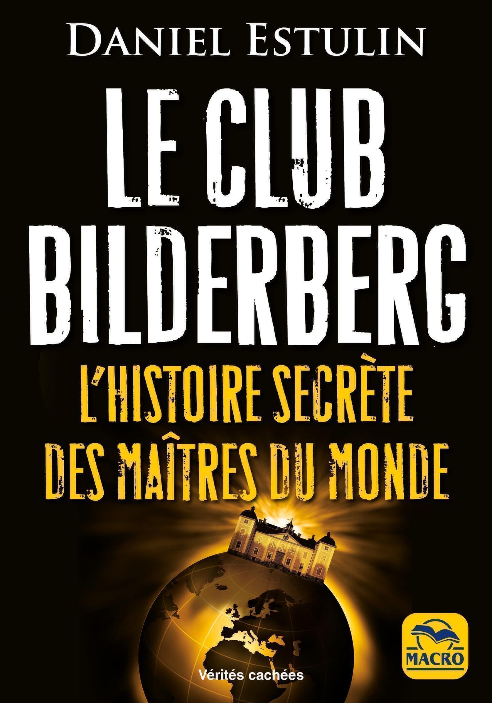 Le Club Bilderberg: L'histoire secrète des maîtres du monde