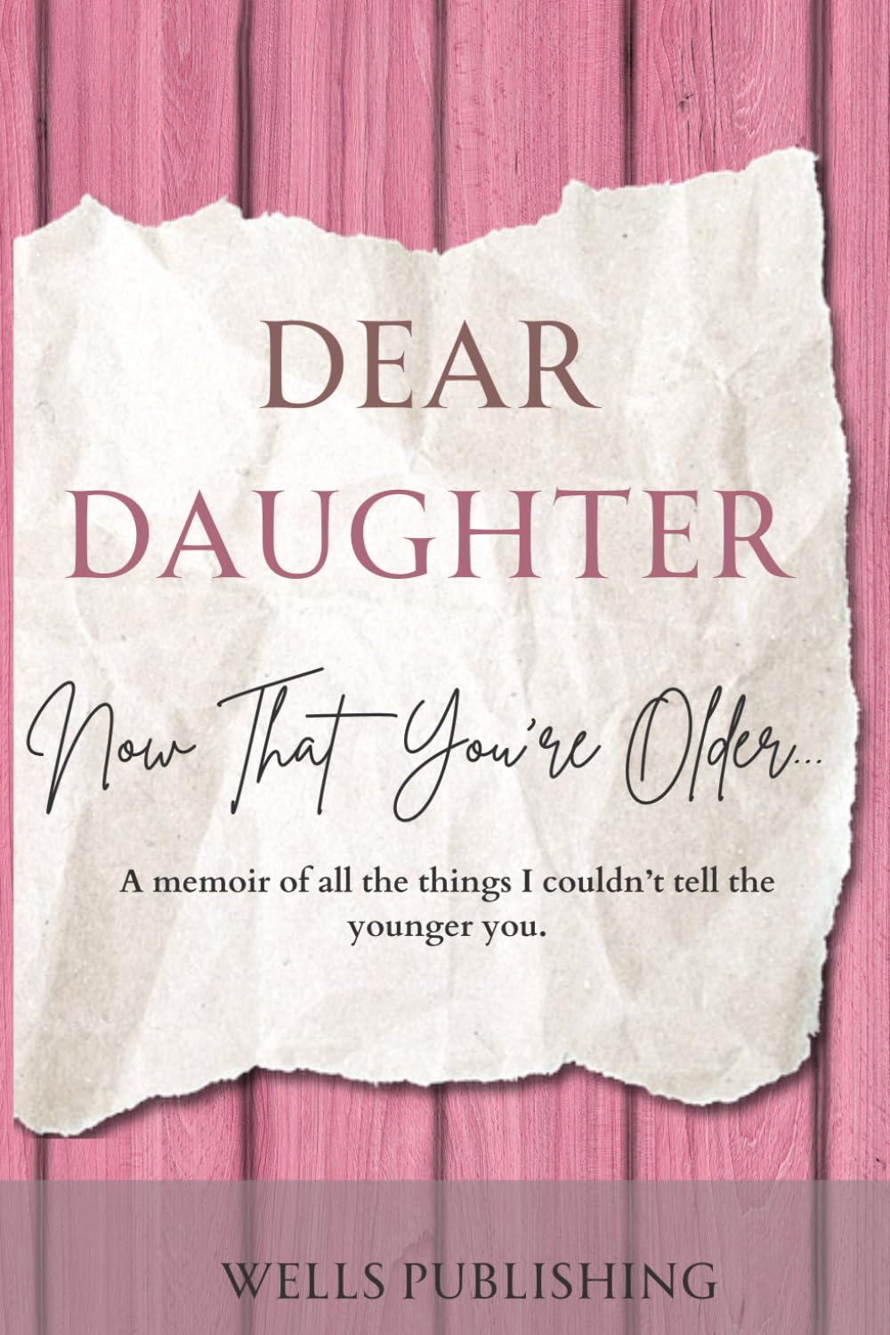 Dear Daughter, Now That You're Older: A Memoir of All the Things I Couldn't Tell the Younger You