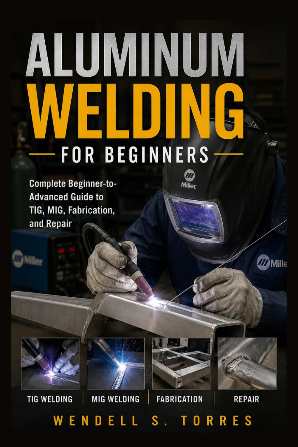 Aluminum Welding for Beginners: Complete Beginner-to-Advanced Guide to TIG, MIG, Fabrication, and Repair