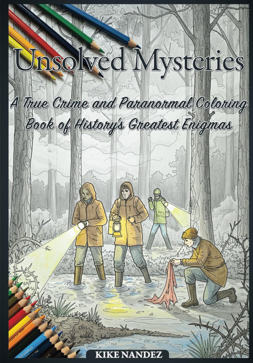 Unsolved Mysteries: A True Crime and Paranormal Coloring Book of History’s Greatest Enigmas