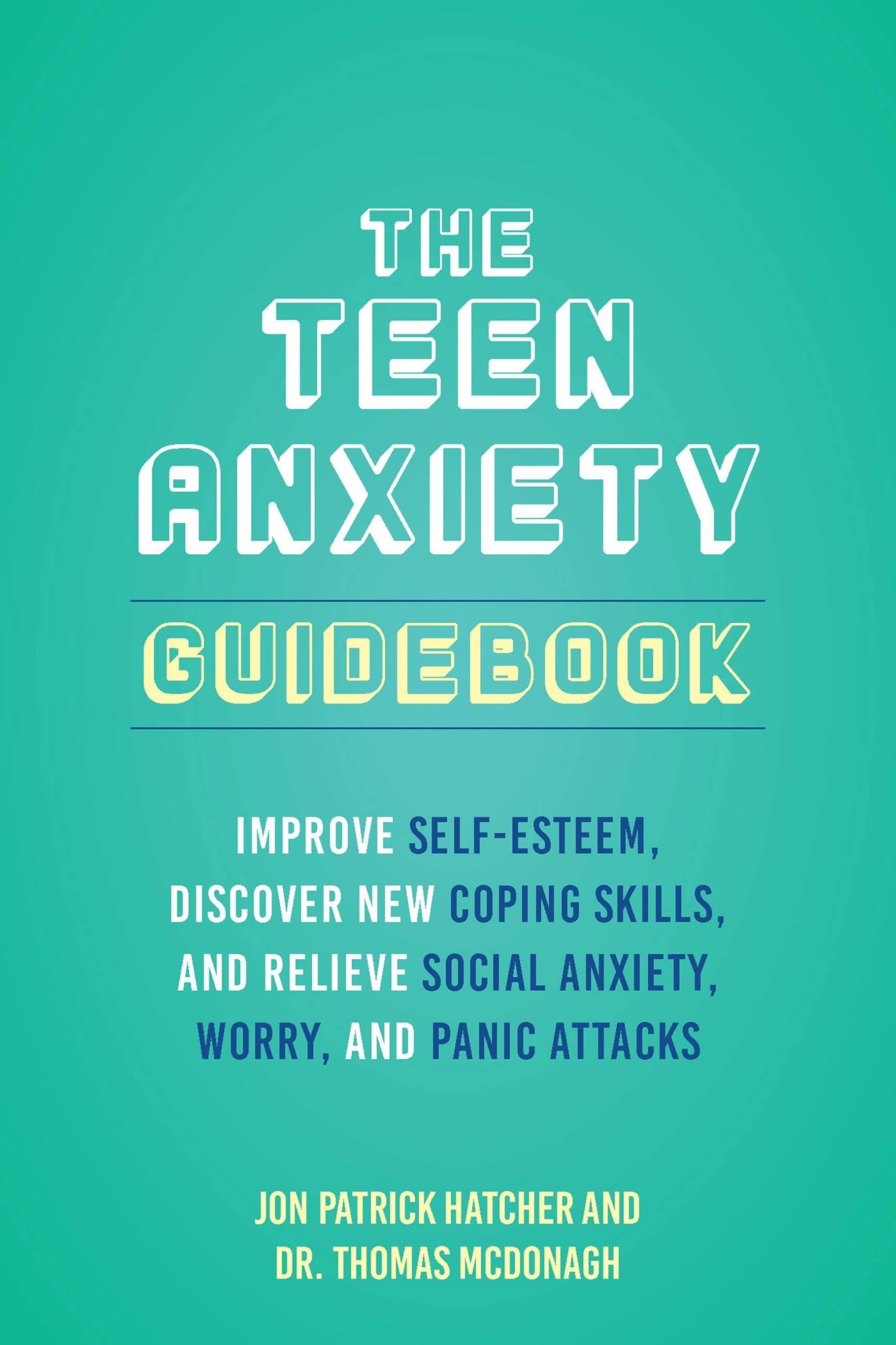 Teen Anxiety Guidebook, The: Improve Self-Esteem, Discover New Coping Skill, and Relieve Social Anxiety, Worry, and Panic Attacks