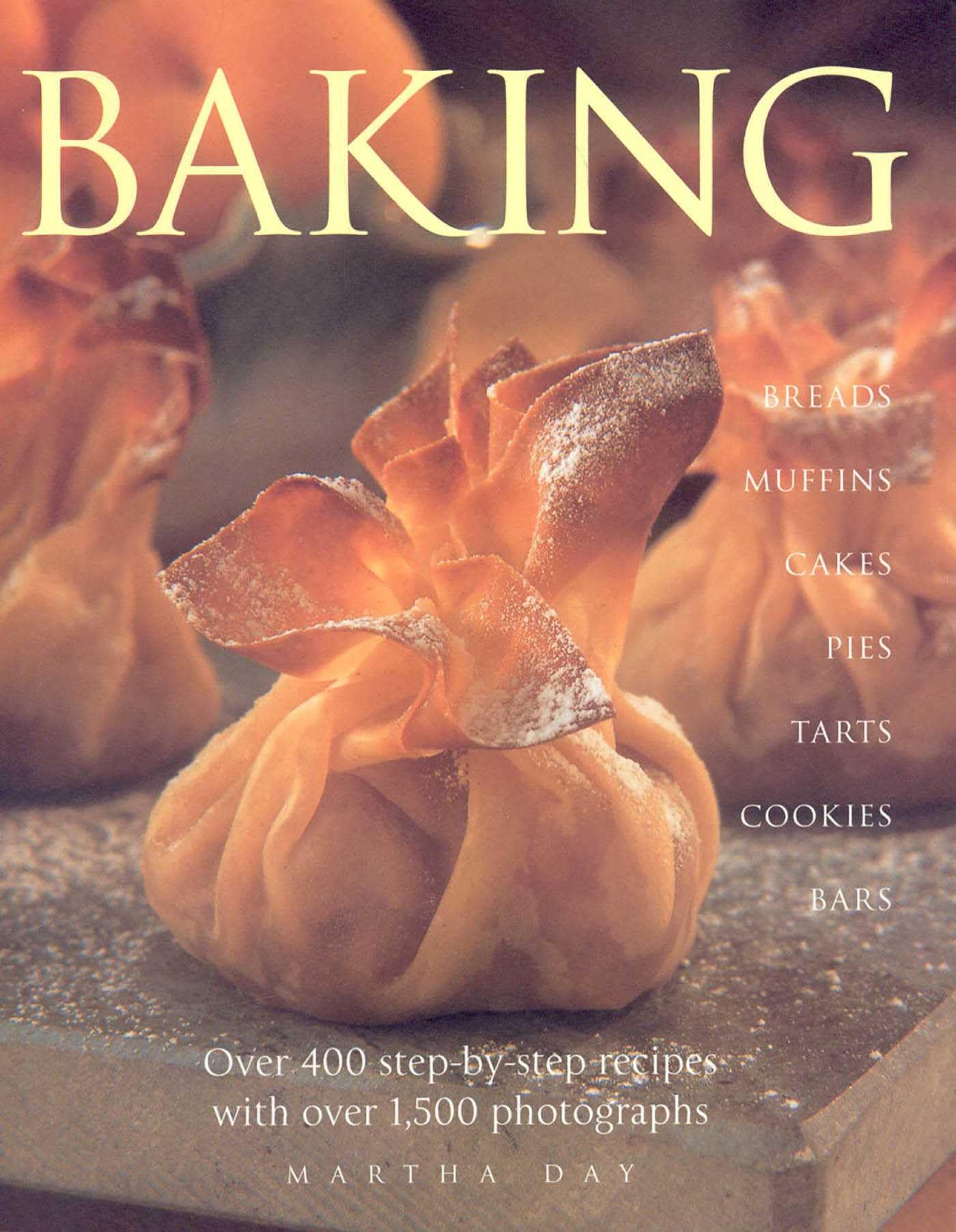 Baking: Breads, Muffins, Cakes, Pies, Tarts, Cookies and Bars, Over 400 Step-by-step Recipes: Breads Muffins Cakes Pies Tarts Cookies and Bars Over 400 Step-By-Step Recipes with Over 1500 Photographs