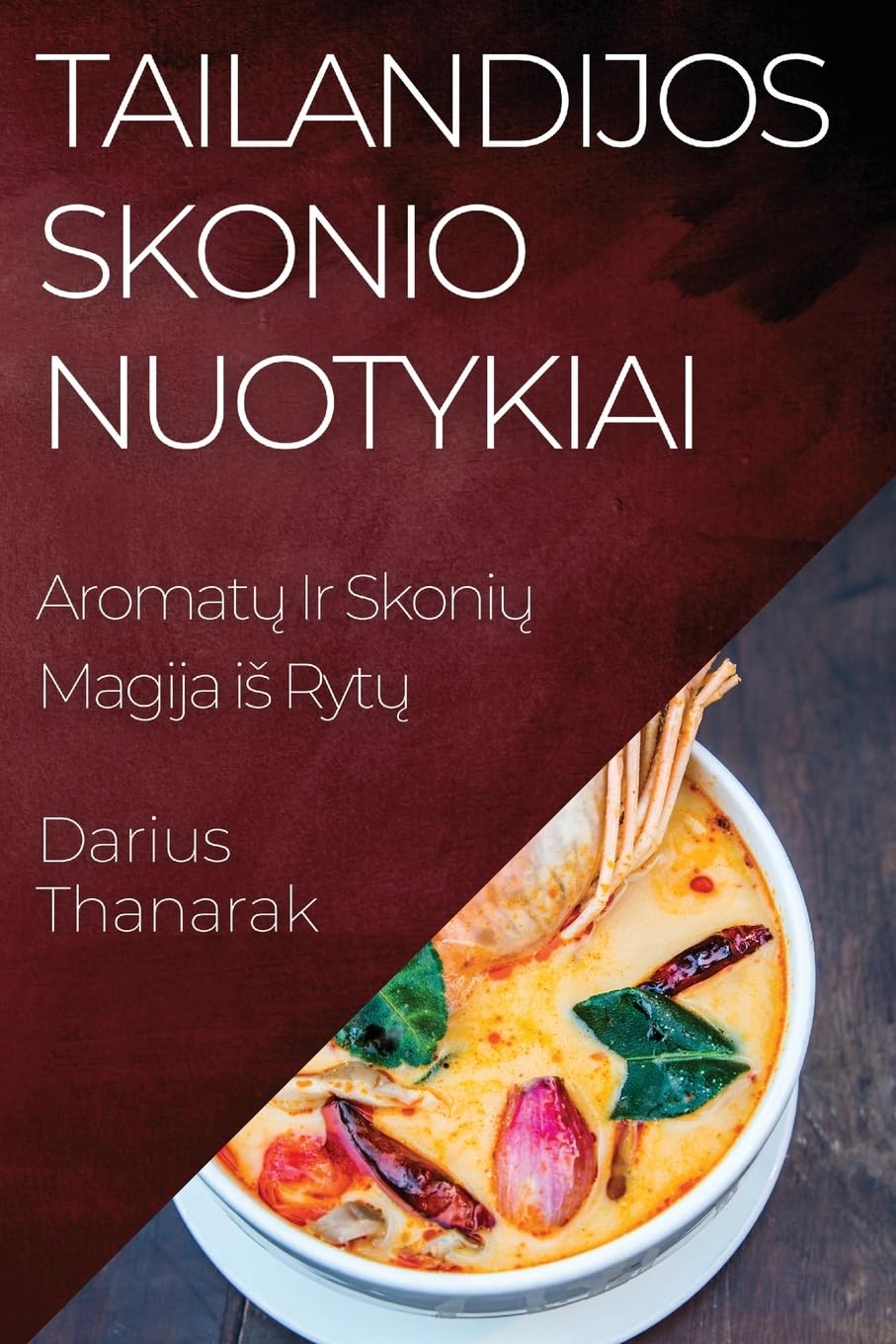 Tailandijos Skonio Nuotykiai: Aromatų Ir Skonių Magija is Rytų (Lithuanian Edition)