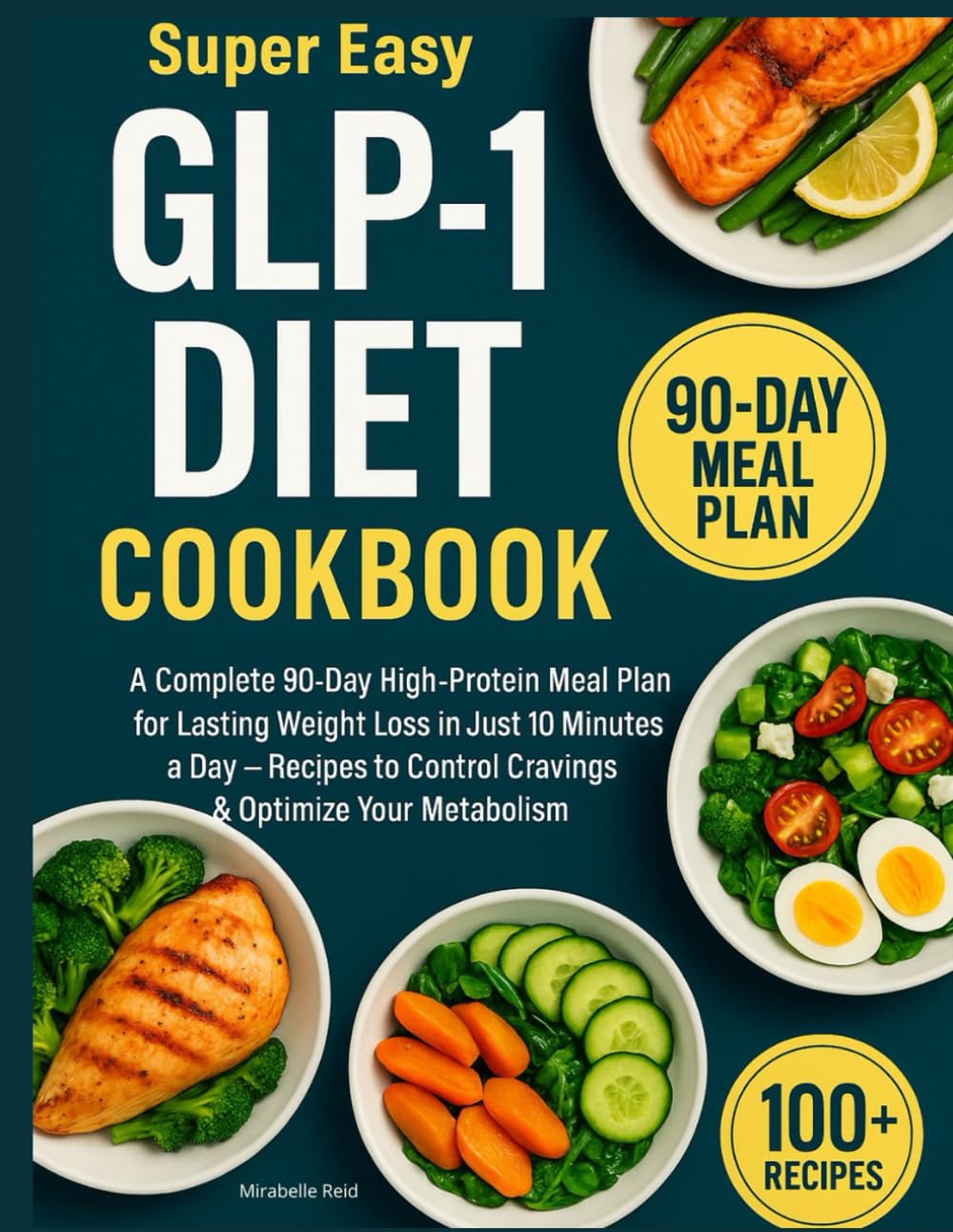Super Easy GLP-1 Diet Cookbook: A Complete 90-Day High-Protein Meal Plan for Lasting Weight Loss in Just 10 Minutes a Day — Recipes to Control Cravings & Optimize Your Metabolism