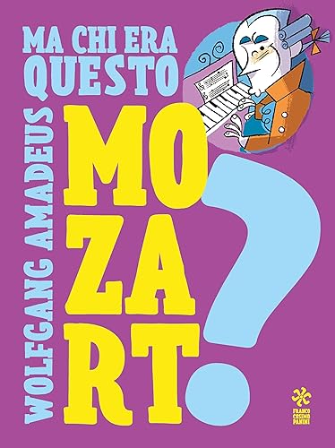 Ma chi era questo Wolfgang Amedeus Mozart? Ediz. a colori