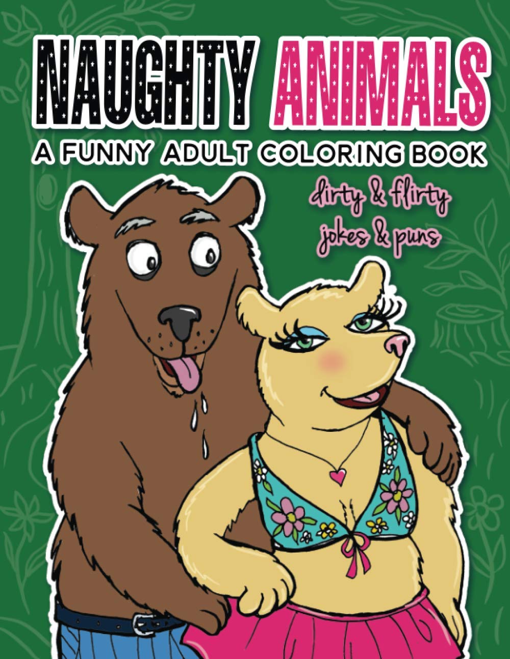 Naughty Animals - Dirty & Flirty Jokes & Puns: A funny adult coloring book (Naughty Creatures - Funny Coloring Books)