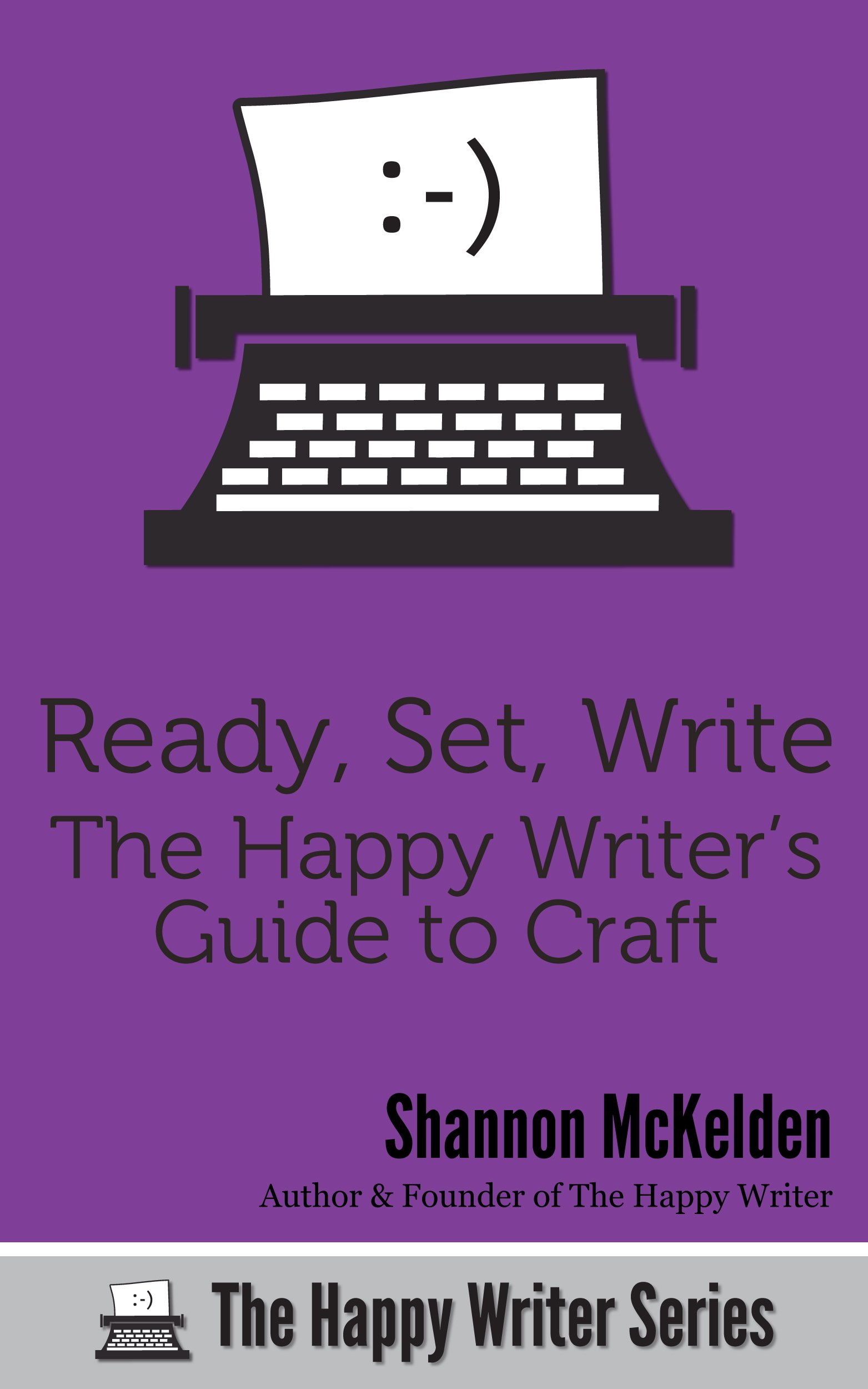 Ready, Set, Write: The Happy Writer's Guide to Craft (The Happy Writer Series Book 3)