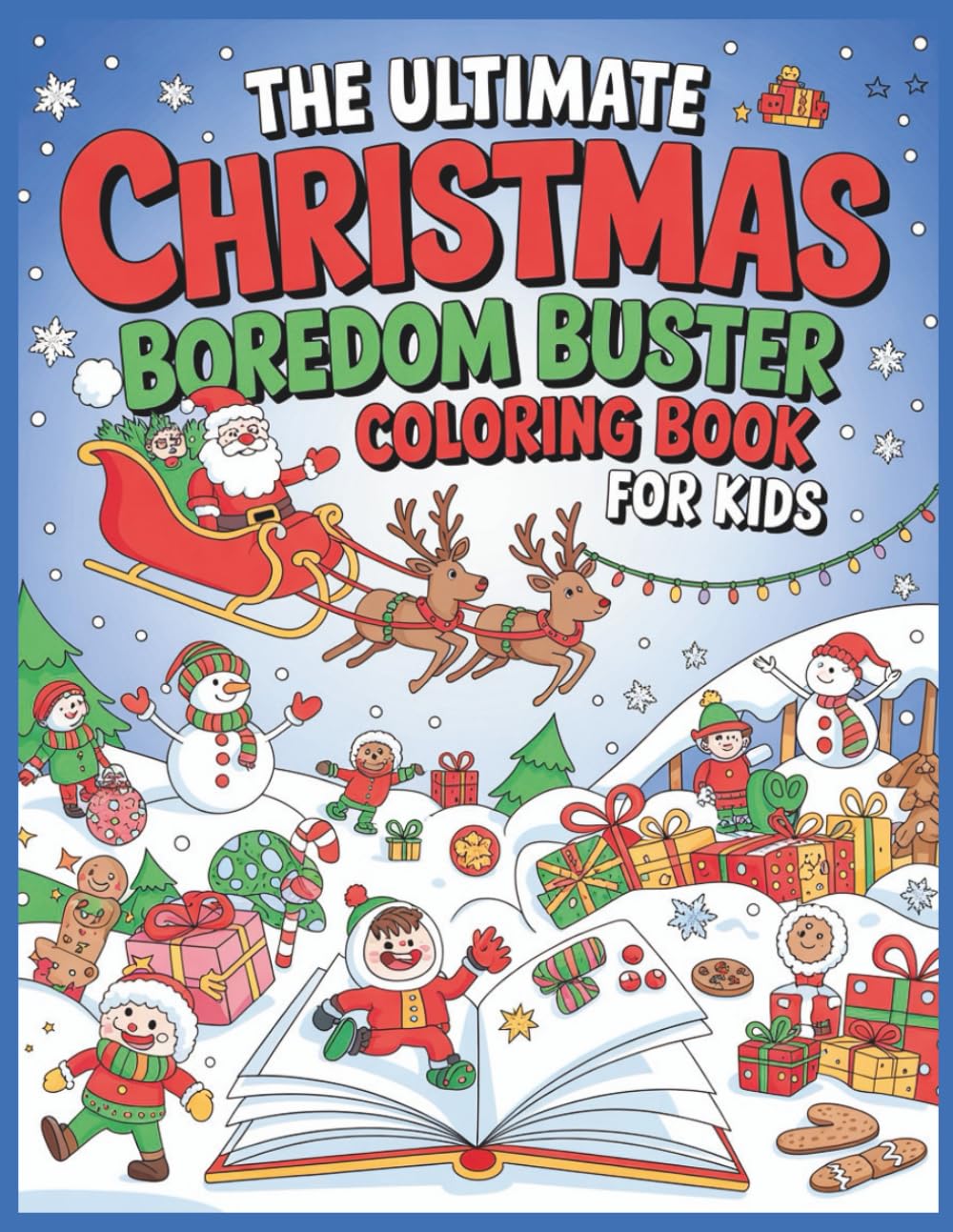 The Ultimate Christmas Boredom Buster Coloring Book for Kids: Bold and Easy Holiday Pages with Santa, Reindeer, Snowmen, and Fun Winter Scenes to Beat Boredom