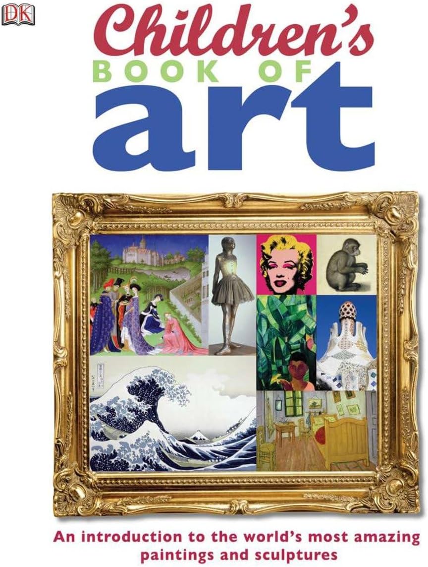 Children's Book of Art: An Introduction to the World's Most Amazing Paintings and Sculptures