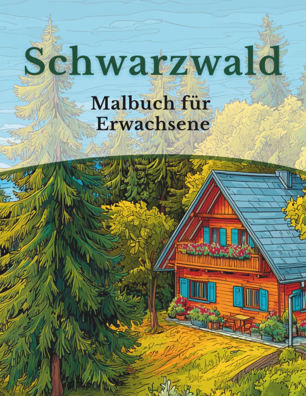 Schwarzwald - Malbuch für Erwachsene: 50 Ausmalbilder: Wälder, Tiere & Schwarzwald-Idylle (Mein Ausmalbuch Deutschland – Landschaften, Tiere & Traditionen)