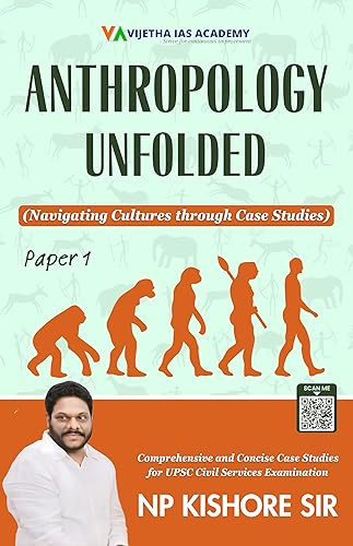 Anthropology Unfolded Paper 1 : Best Anthropology Optional Case Studies Book for UPSC : Navigating Cultures through Case Studies for UPSC Anthropology Optional Mains Examination