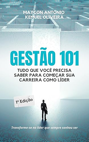 GESTÃO 101: Tudo Que Você Precisa Saber para Começar Sua Carreira como Líder