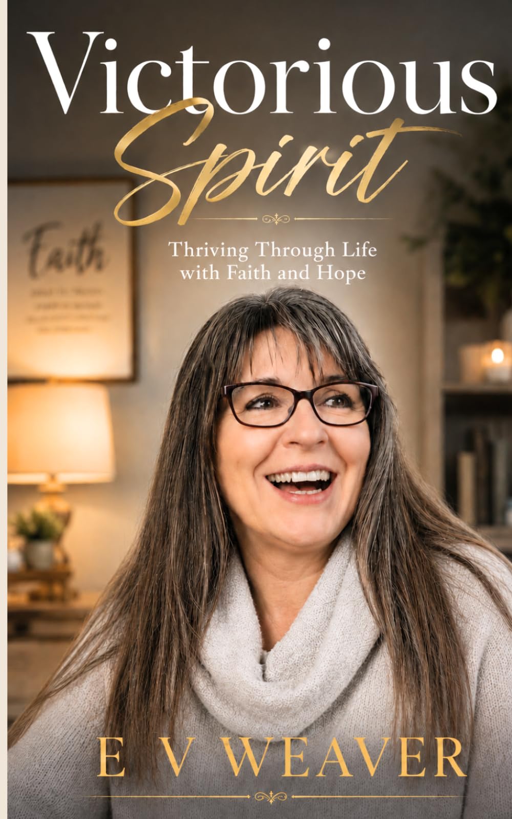 Victorious Spirit: Thriving Through Life with Faith and Hope (Unstoppable: From Surviving to Thriving)