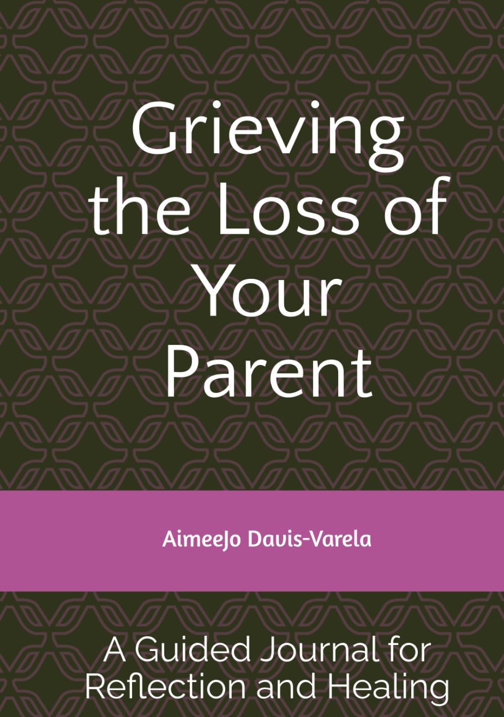 Grieving the Loss of Your Parent: A Guided Journal for Reflection and Healing