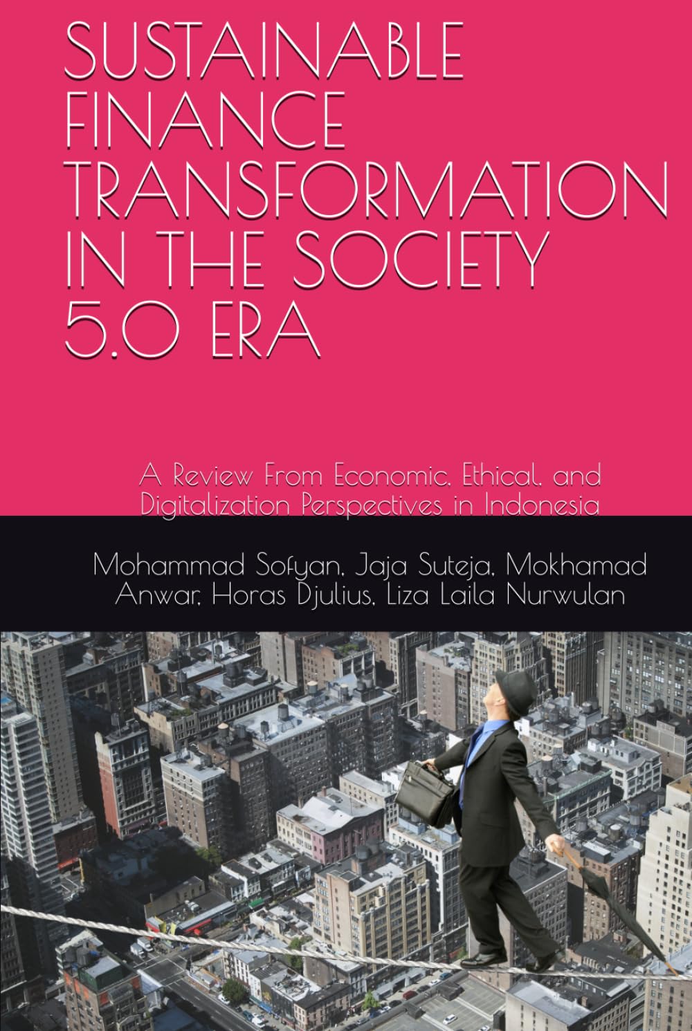 SUSTAINABLE FINANCE TRANSFORMATION IN THE SOCIETY 5.0 ERA: A Review From Economic, Ethical, and Digitalization Perspectives in Indonesia