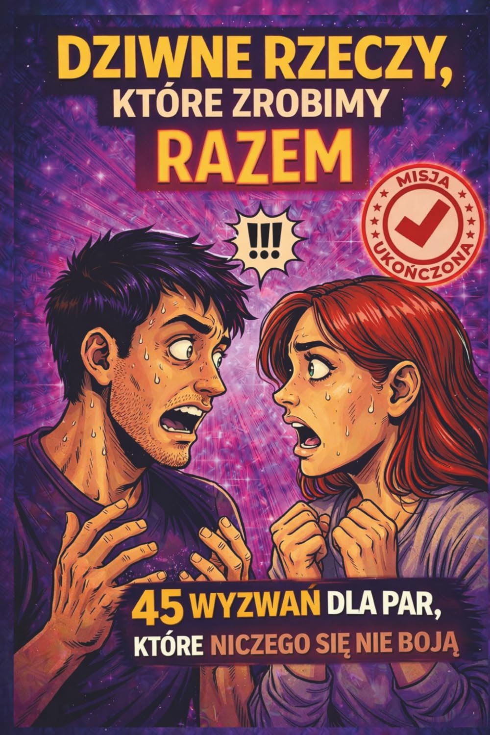 Dziwne rzeczy, które zrobimy razem: 45 wyzwań dla par, które niczego się nie boją