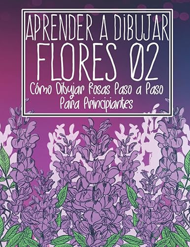 Aprende a dibujar flores 02 Cómo dibujar rosas paso a paso para principiantes Dibujo de flores, plantas, lirios, tulipanes, rosas de jardín y más -