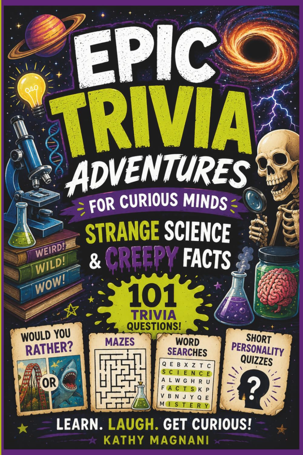 Epic Trivia Adventures For Curious Minds- Strange Science & Creepy Facts: 101 Trivia Questions, Mazes, Word Search, Would You Rather Questions, and Personality Quizzes
