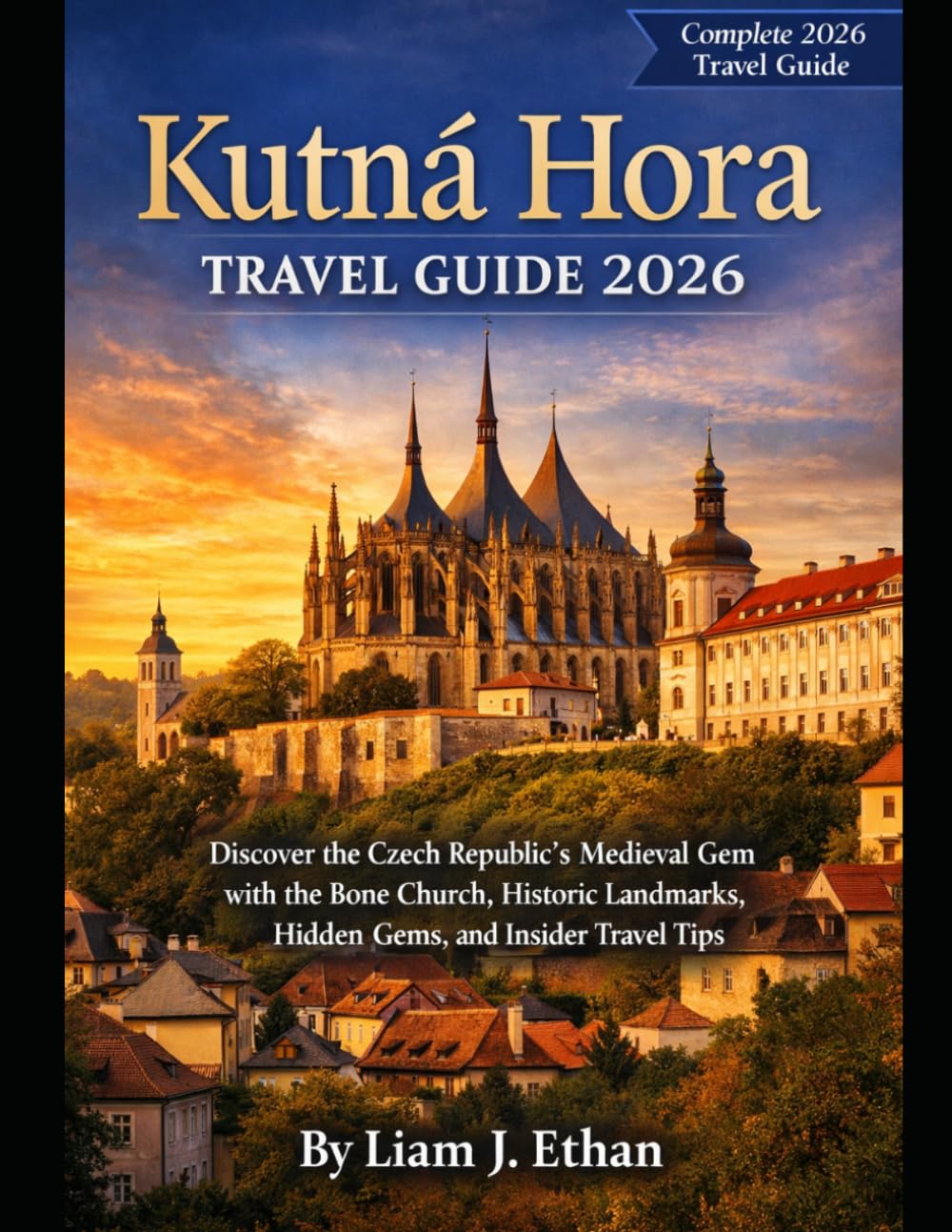 Kutná Hora Travel Guide 2026: Discover the Czech Republic’s Medieval Gem with the Bone Church, Historic Landmarks, Hidden Gems, and Insider Travel Tips