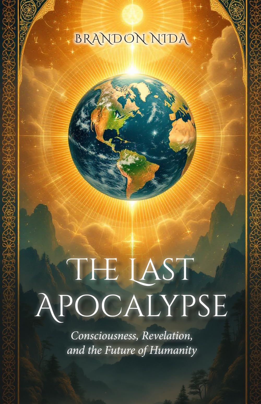 The Last Apocalypse: Consciousness, Revelation, and the Future of Humanity