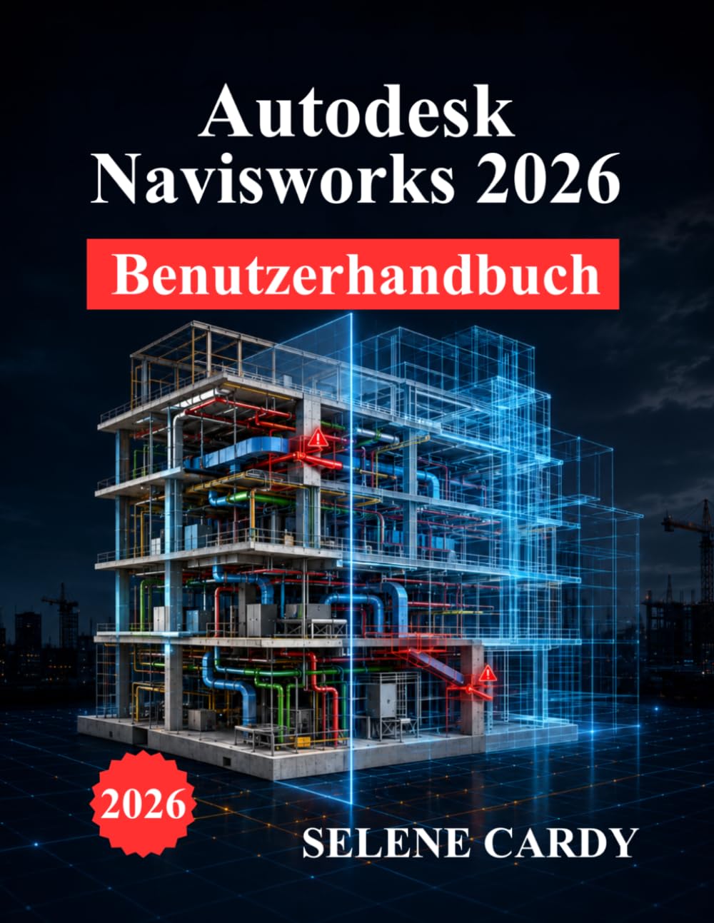 Autodesk Navisworks 2026 Benutzerhandbuch: Ein vollständiges Handbuch für BIMKoordination, Kollisionsprüfung, 4D-Simulation und Workflow-Optimierung