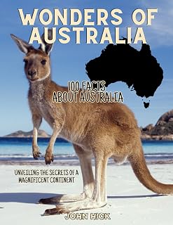 100 facts about Australia: Super Interesting Facts, Australian culture, history, wildlife, geography, science, animals, earth, adventure, exploring ... men, women, adults, smart kids, for everyone