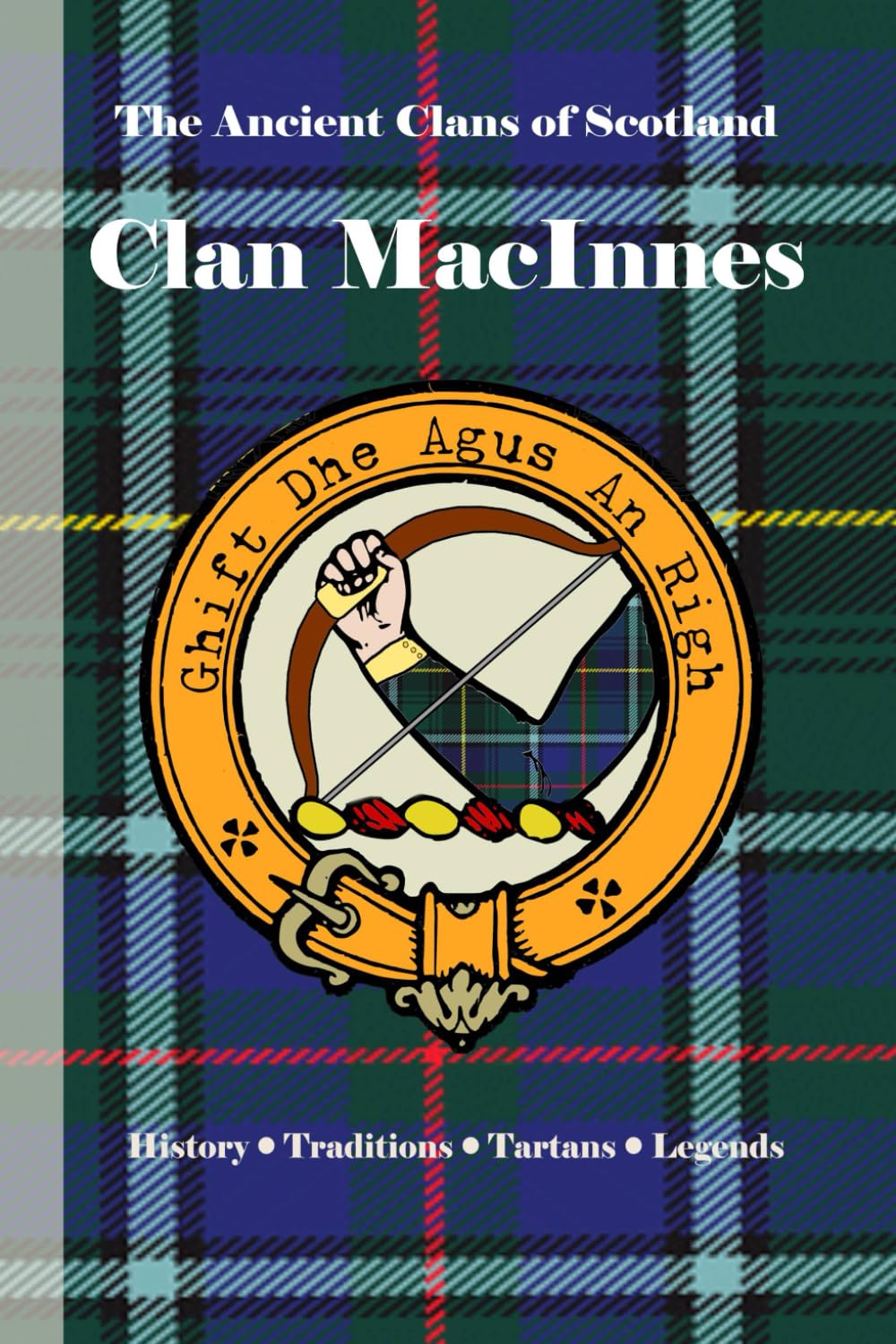 Clan MacInnes: A Concise History of Scotland’s Loyal Sons of Dalriada and the Western Isles (The Ancient Clans of Scotland)