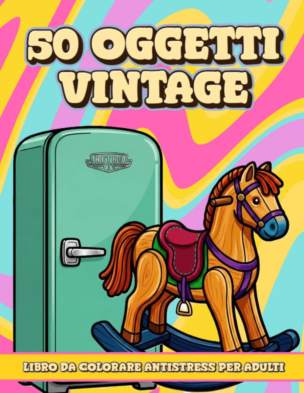 50 Oggetti Vintage. Libro da colorare antistress per adulti: 50 Immagini Vintage di Oggetti Quotidiani a Linee Spesse per Adulti e Senior: Un Libro da ... e per Allenare la Manualità e la Memoria.