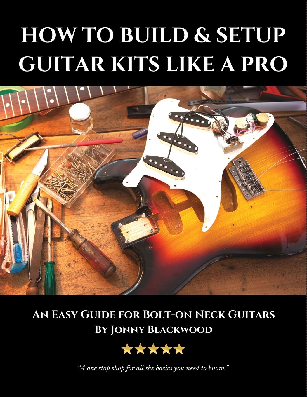 How to Build & Setup Guitar Kits like a Pro: An Easy Guide for Bolt-on Neck Guitars (Easy Guide Series)