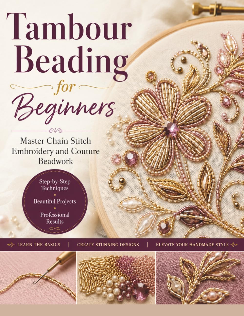Tambour Beading for Beginners: Master Chain Stitch Embroidery and Couture Beadwork