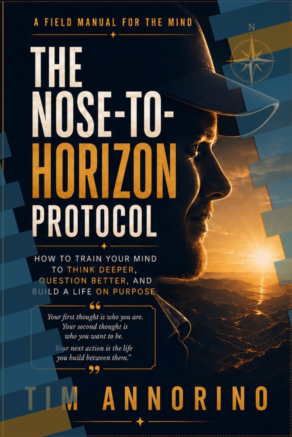 The Nose-to-Horizon Protocol: How to Train Your Mind to Think Deeper, Question Better, & Build a Life on Purpose