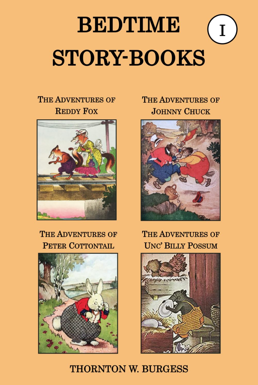 Thornton W. Burgess Collection - The Bedtime Story-books, Vol I: The Adventures of Reddy Fox, the Adventures of Johnny Chuck, the Adventures of Peter Cottontail, & the Adventures of Unc' Billy Possum