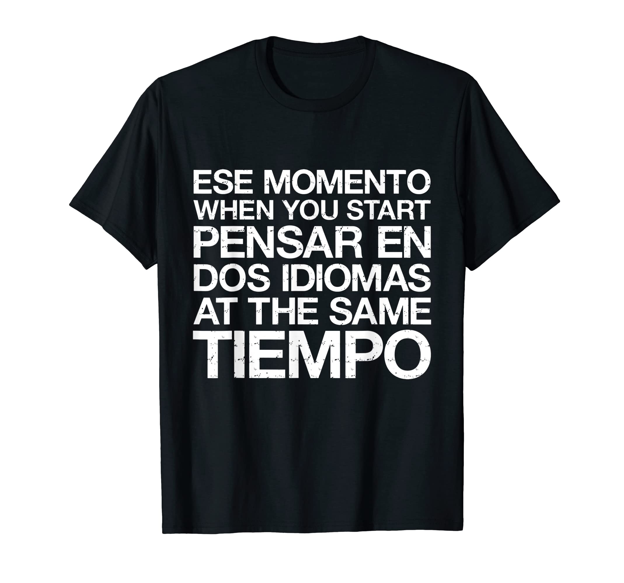 Ese Momento When You Start Pensar En Dos IdiomasT-Shirt T-Shirt