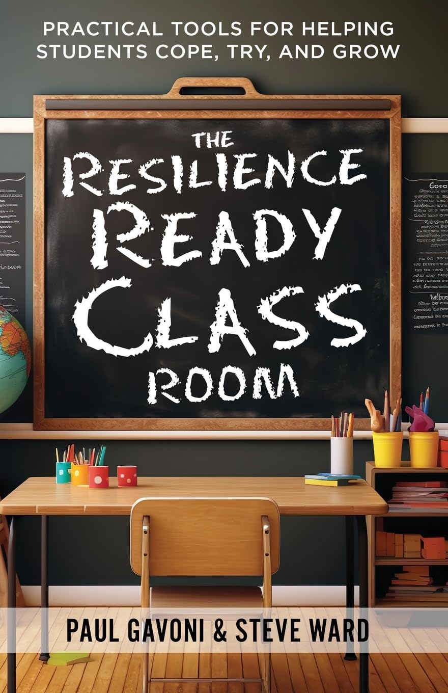 The Resilience Ready Classroom: Practical Tools for Helping Students Cope, Try, and Grow