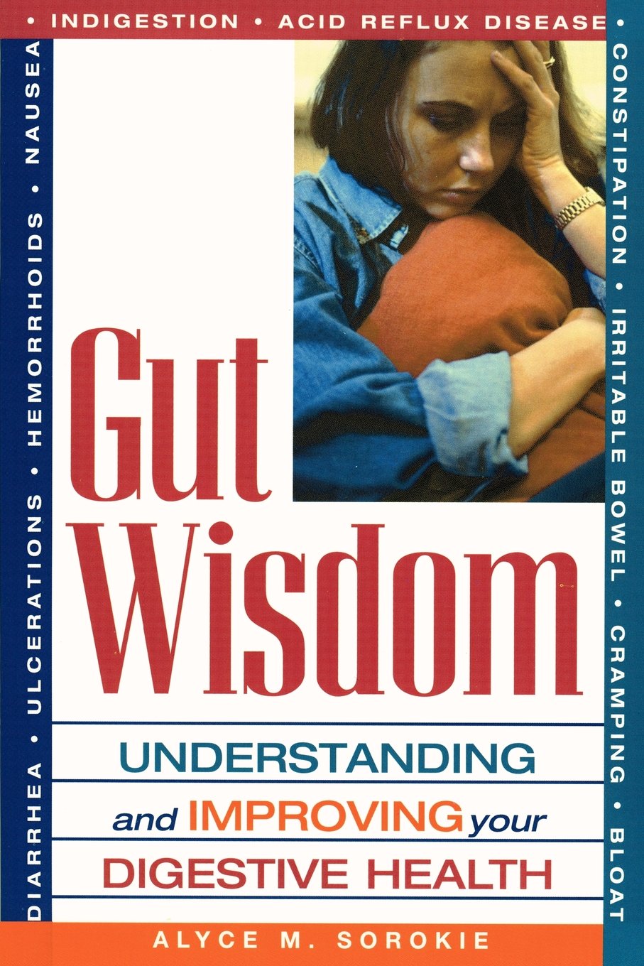 Alyce M. SorokieGut Wisdom: Understanding and Improving Your Digestive Health
