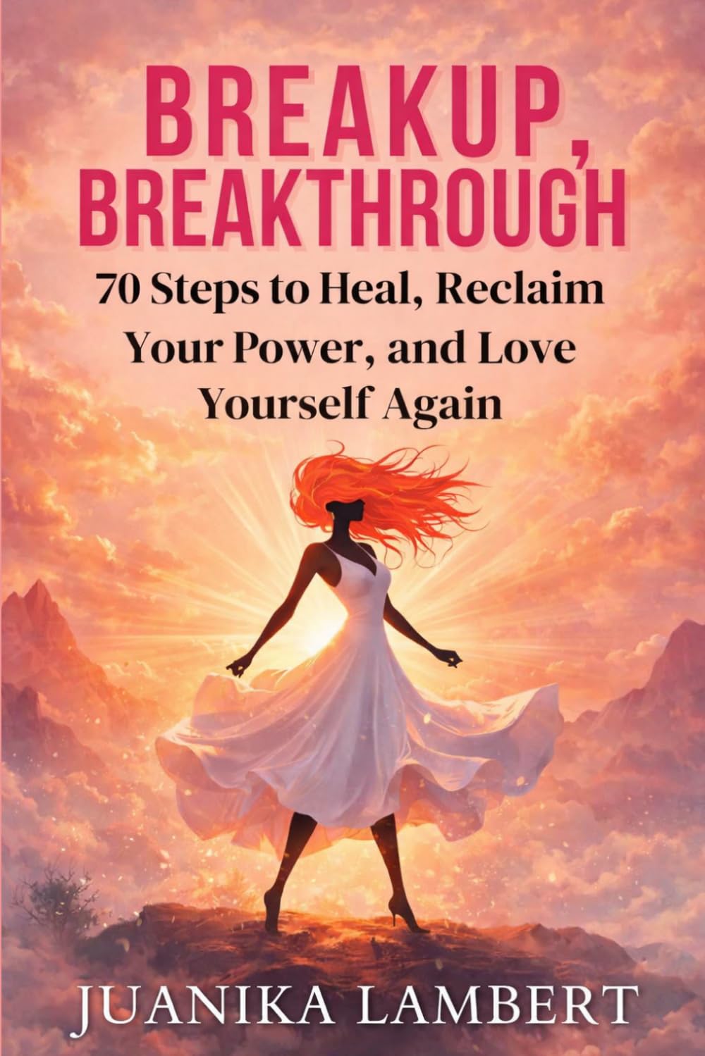Breakup, Breakthrough.: 70 Steps to Heal, Reclaim Your Power, and Love Yourself Again